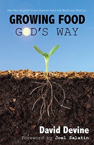 Growing Food God's Way: How Paul Gautschi Takes Us Back to Eden and Beyond