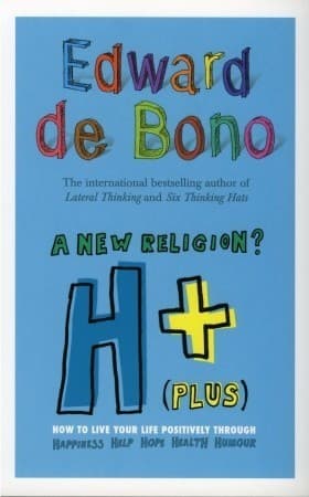 H+ (Plus) A New Religion?: How to Live Your Life Positively Through Happiness, Humour, Help, Hope, Health