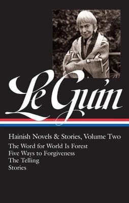 Hainish Novels & Stories, Vol. 2: The Word for World Is Forest / Five Ways to Forgiveness / The Telling / Stories