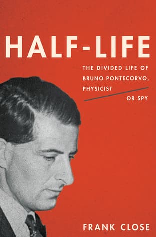 Half-Life: The Divided Life of Bruno Pontecorvo, Physicist or Spy