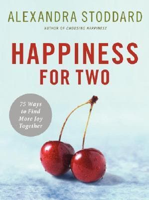 Happiness for Two: 75 Secrets for Finding More Joy Together – Brief Essays with Practical Wisdom for Couples on Love and Contentment