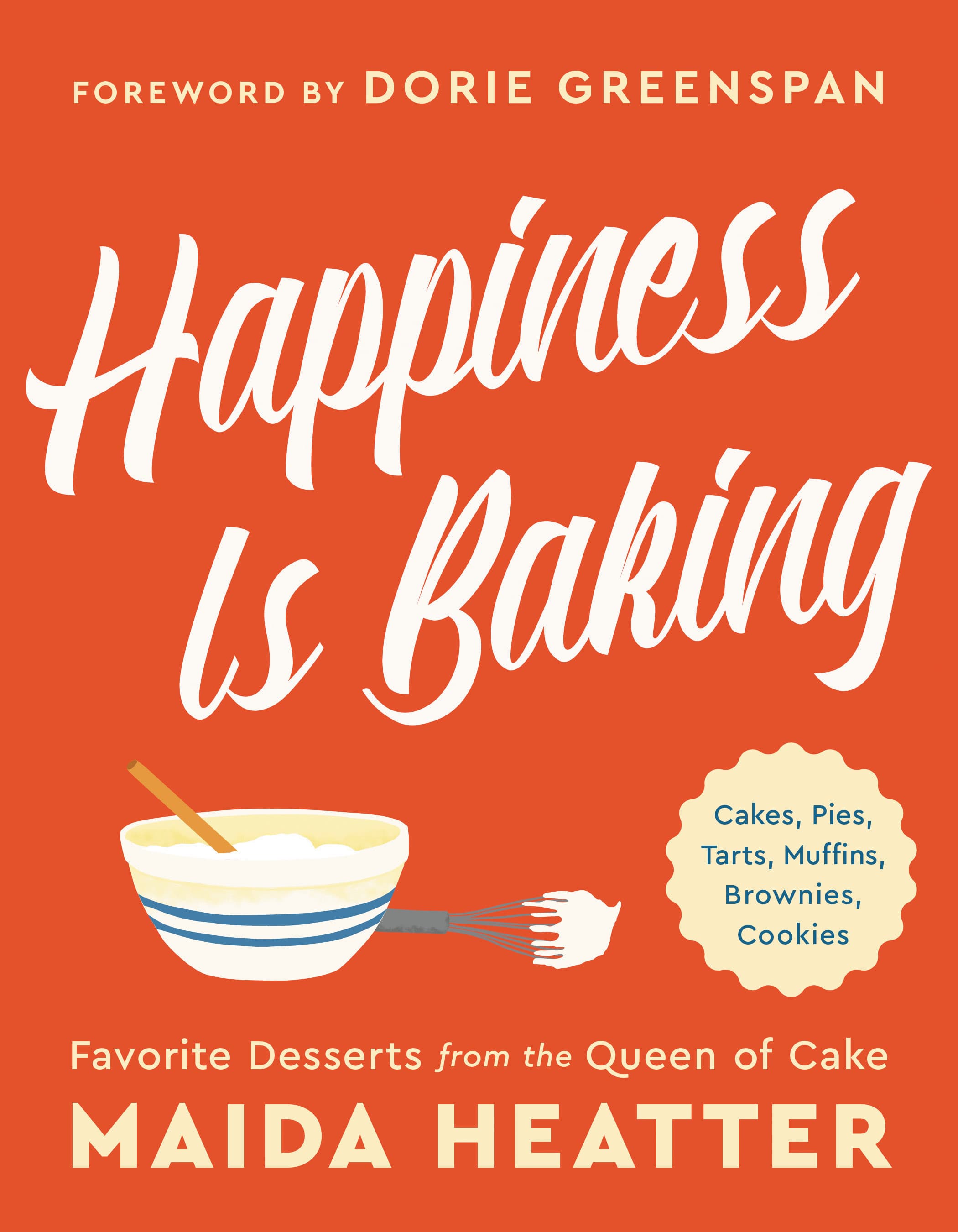 Happiness Is Baking: Cakes, Pies, Tarts, Muffins, Brownies, Cookies: Favorite Desserts from the Queen of Cake