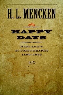 Happy Days: Mencken's Autobiography: 1880-1892 (Volume 1)
