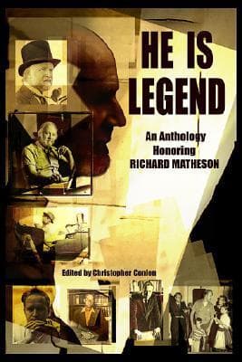 He Is Legend: An Anthology Celebrating Richard Matheson