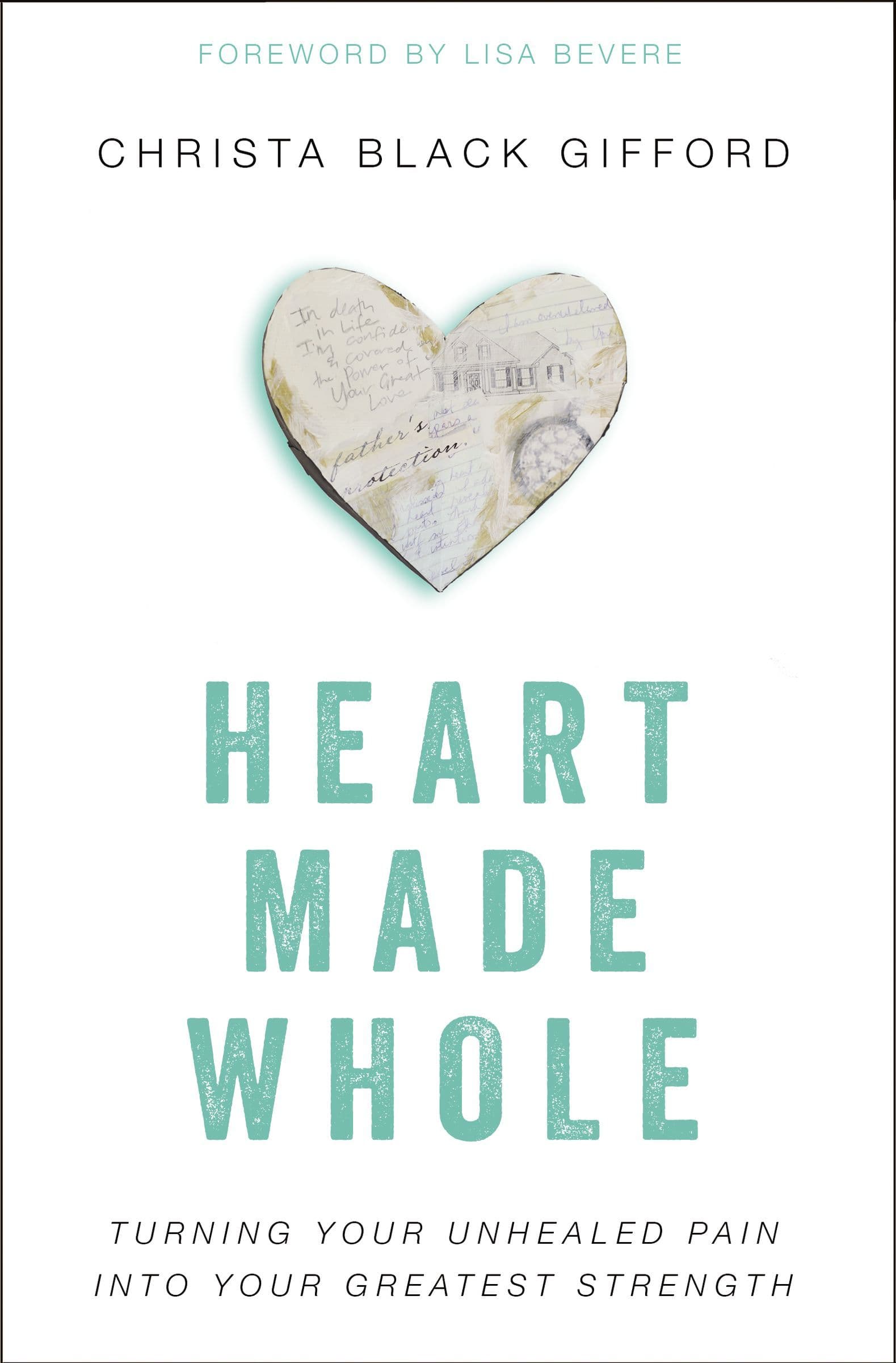 Heart Made Whole: Turning Your Unhealed Pain into Your Greatest Strength