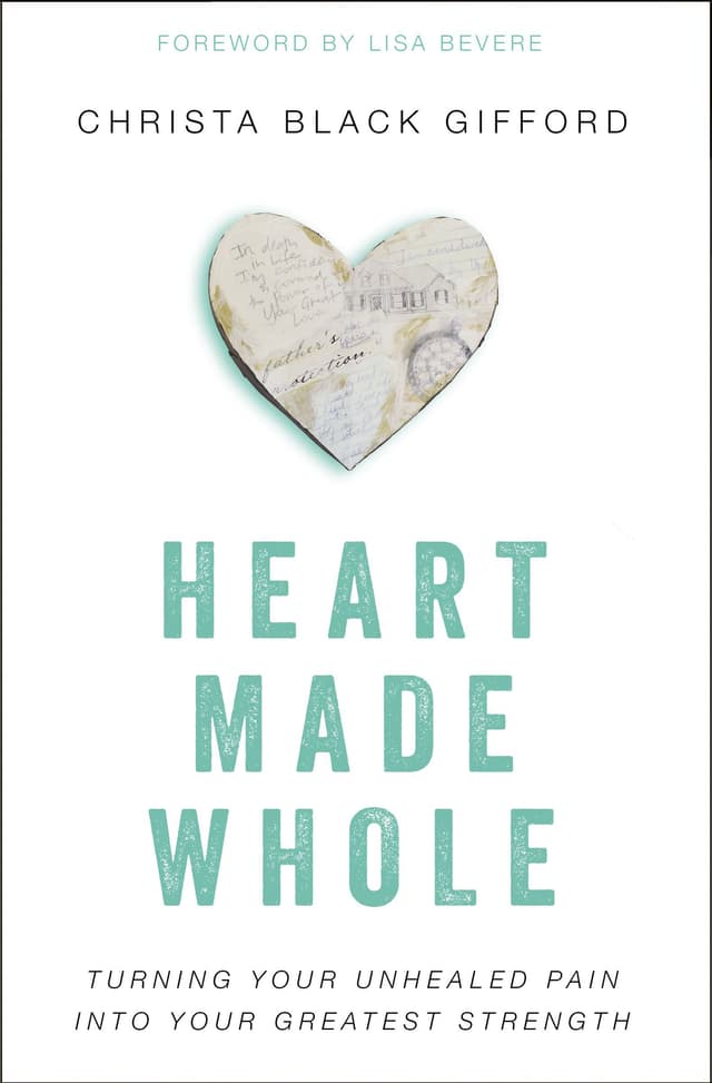 Heart Made Whole: Turning Your Unhealed Pain into Your Greatest Strength