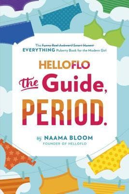 HelloFlo: The Guide, Period.: The Everything Puberty Book for the Modern Girl