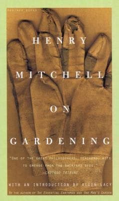 Henry Mitchell On Gardening: Witty and Shrewd Horticultural Essays from the Washington Post's Beloved Columnist