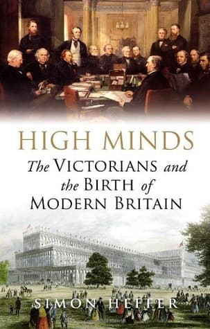 High Minds: The Victorians and the Birth of Modern Britain