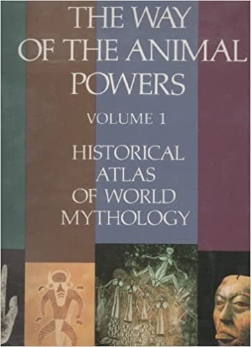 Historical Atlas of World Mythology 1: The Way of the Animal Powers