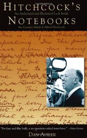 Hitchcock's Notebooks: An Authorized And Illustrated Look Inside The Creative Mind Of Alfred Hitchcock
