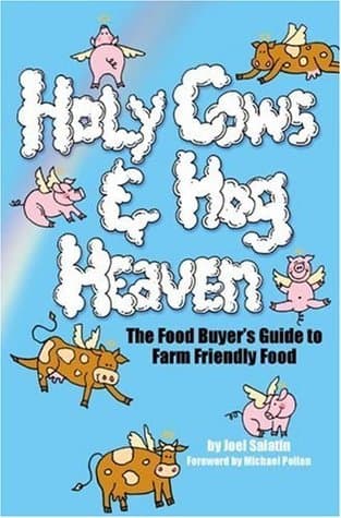 Holy Cows & Hog Heaven: The Food Buyer's Guide to Farm Friendly Food