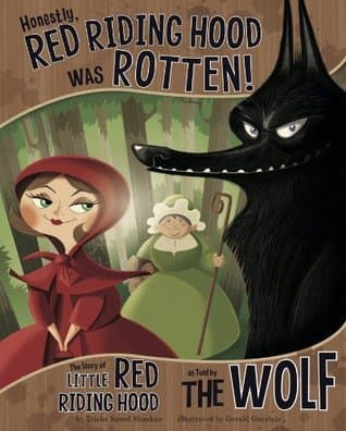 Honestly, Red Riding Hood Was Rotten!: The Story of Little Red Riding Hood as Told by the Wolf