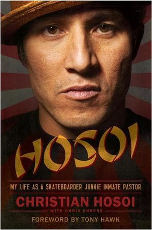Hosoi: My Life as a Skateboarder Junkie Inmate Pastor – A Legend's Unflinching Memoir from 1980s Fame to Redemption