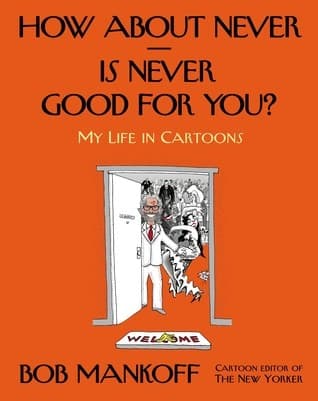 How About Never—Is Never Good for You?: My Life in Cartoons