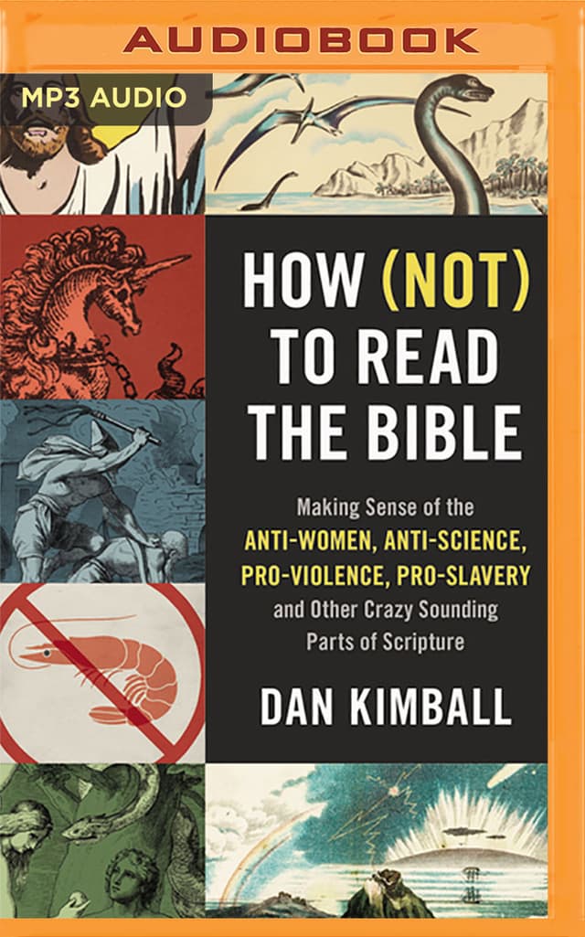 How (Not) to Read the Bible: Making Sense of the Anti-Women, Anti-Science, Pro-Violence, Pro-Slavery and Other Crazy-Sounding Parts of Scripture