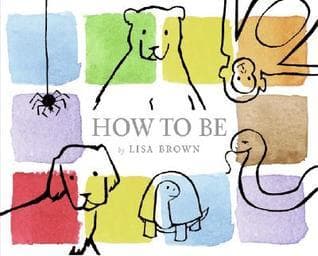 How to Be: A Playful Picture Book About Animals, Imagination, and Finding Yourself