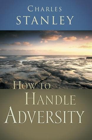 How to Handle Adversity: You Can Have Victory in Christ