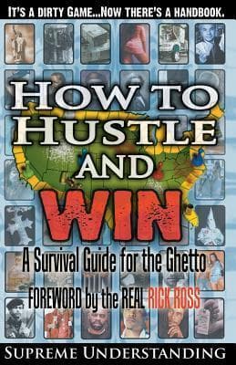 How to Hustle and Win: A Survival Guide for the Ghetto, Part 1