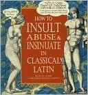 How to Insult, Abuse & Insinuate in Classical Latin