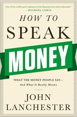 How to Speak Money: What the Money People Say — And What It Really Means