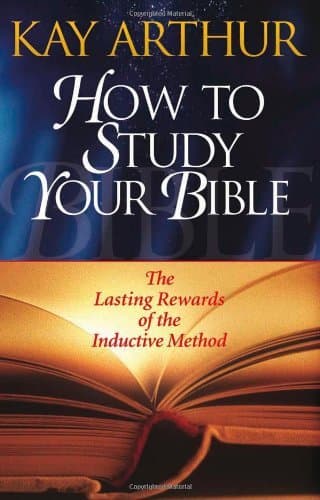 How to Study Your Bible: The Lasting Rewards of the Inductive Method