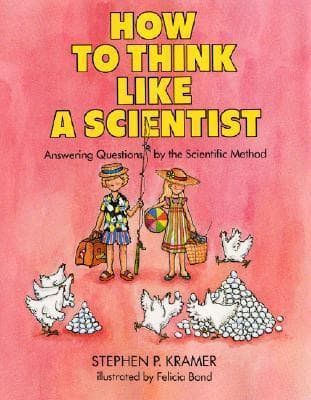 How to Think Like a Scientist: Answering Questions by the Scientific Method – A Humorous and Appealing Book About Curiosity for Kids