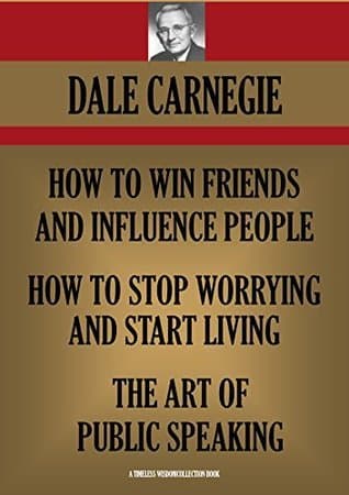How to Win Friends and Influence People / How to Stop Worrying and Start Living / The Art of Public Speaking