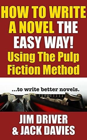 How To Write A Novel The Easy Way Using The Pulp Fiction Method To Write Better Novels: Writing Skills