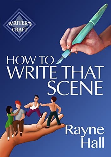 How To Write That Scene: Professional Techniques For Fiction Authors