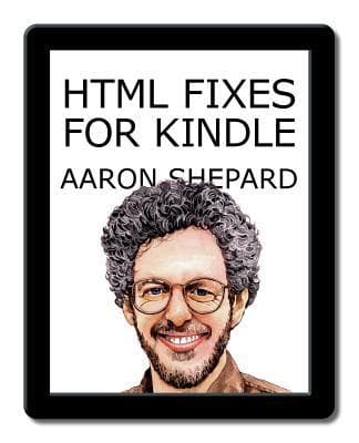 HTML Fixes for Kindle: Self Publishing a Book on Amazon's Kindle with HTML from Word or Anything Else