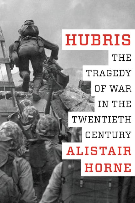 Hubris: The Tragedy of War in the Twentieth Century – An Acclaimed Analysis by Distinguished Historian Alistair Horne