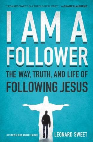 I Am a Follower: The Way, Truth, and Life of Following Jesus
