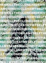 I Am Going to Clone Myself Then Kill the Clone and Eat It