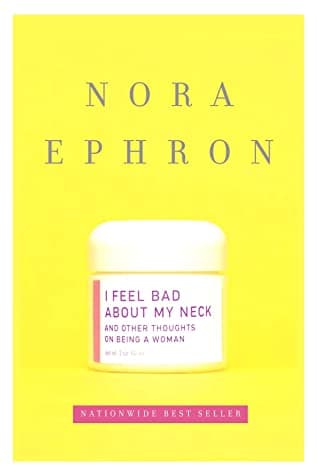 I Feel Bad About My Neck and Other Thoughts on Being a Woman