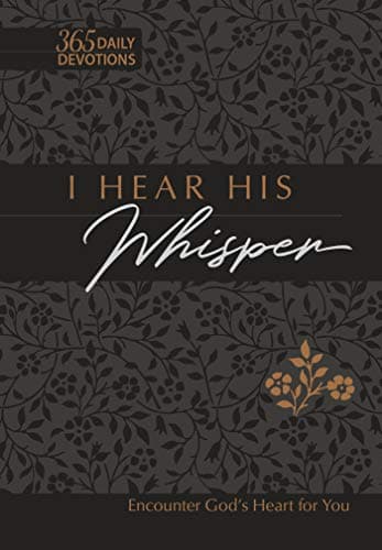 I Hear His Whisper: Encounter God's Heart for You (365 Daily Devotions)