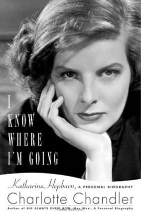 I Know Where I'm Going: A Personal Biography of Katharine Hepburn