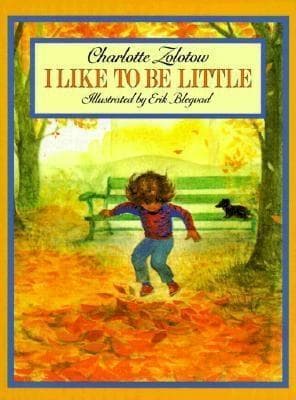 I Like to Be Little: A Heartwarming Picture Book About a Child's Perspective and Special Joys for Kids