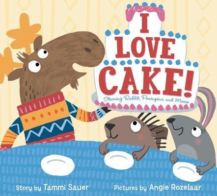 I Love Cake!: Starring Rabbit, Porcupine, and Moose – A Hilarious Picture Book for Kids (Ages 4-8) About Birthday Parties and Friendship