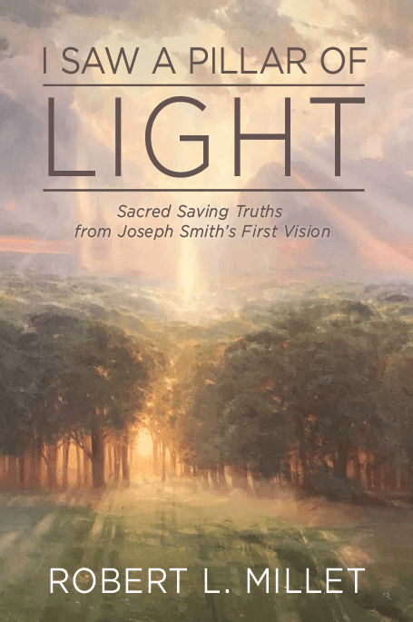 I Saw a Pillar of Light: Sacred Saving Truths From Joseph Smith's First Vision