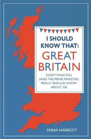 I Should Know That: Great Britain: Everything You Really Should Know About GB