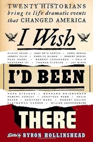 I Wish I'd Been There: Twenty Historians Bring to Life Dramatic Events That Changed America
