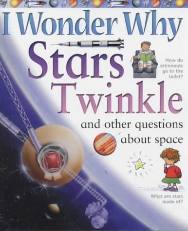 I Wonder Why Stars Twinkle: And Other Questions About Space