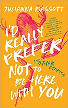 I'd Really Prefer Not to Be Here with You, and Other Stories