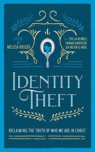 Identity Theft: Reclaiming the Truth of our Identity in Christ