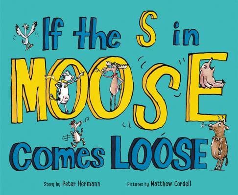 If the S in Moose Comes Loose: A Humorous ABC Story About Alphabet Mayhem and Friendship for Kids