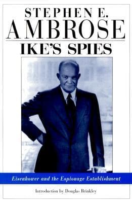 Ike s Spies: Eisenhower and the Espionage Establishment
