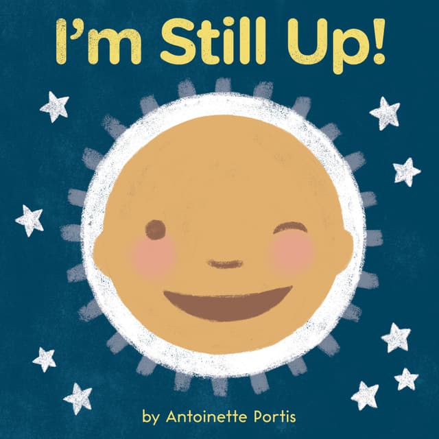 I'm Still Up!: A Soothing and Humorous Bedtime Board Book