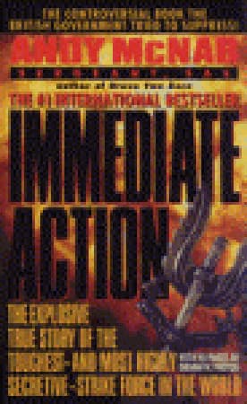Immediate Action: The Explosive True Story of the Toughest--and Most Highly Secretive--Strike Force in the World