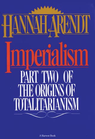 Imperialism: Part Two of The Origins of Totalitarianism
